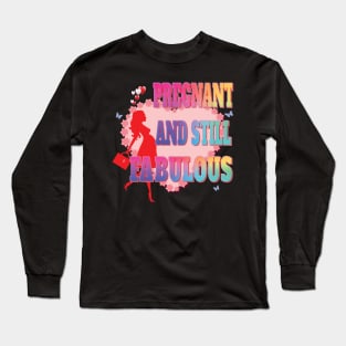 Pregnant and Still Fabulous - Pregnancy Gifts Long Sleeve T-Shirt